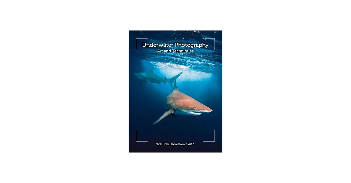 Underwater Photography: Art and Techniques | 拾書所