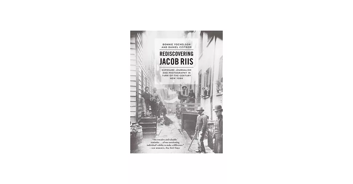 Rediscovering Jacob Riis: Exposure Journalism and Photography in Turn-Of-The-Century New York | 拾書所