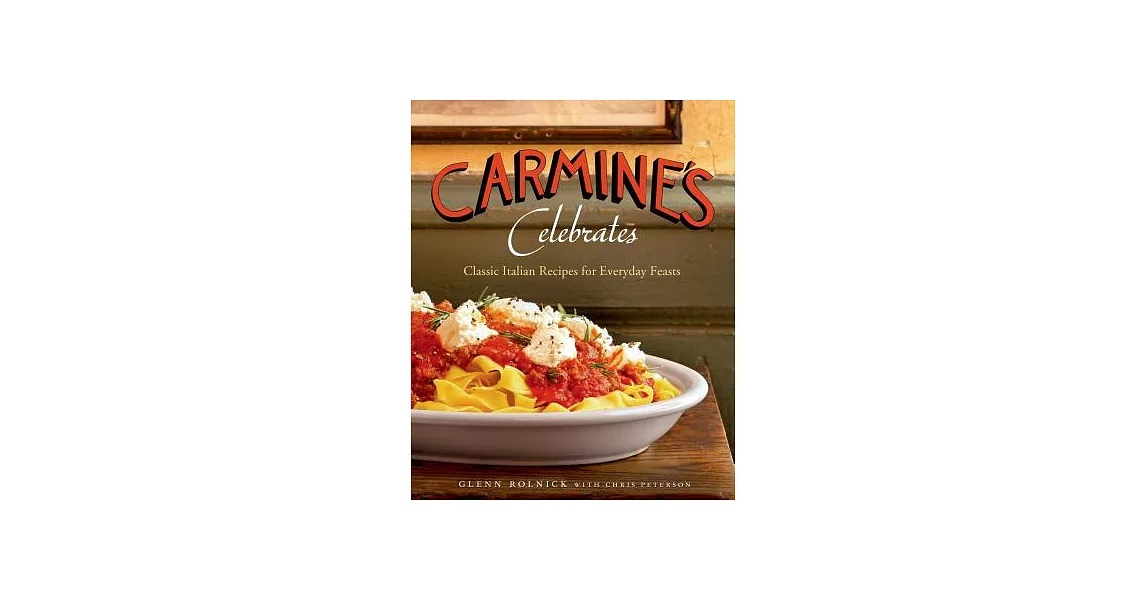 Carmine’s Celebrates: Classic Italian Recipes for Everyday Feasts | 拾書所