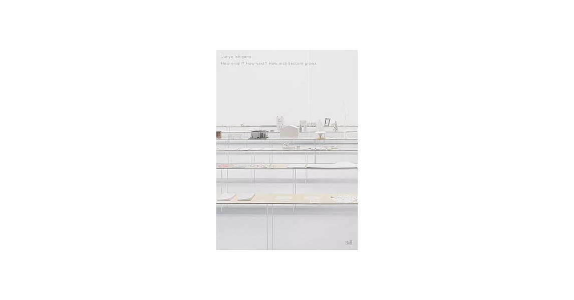 Junya Ishigami: How Small? How Vast? How Architecture Grows | 拾書所