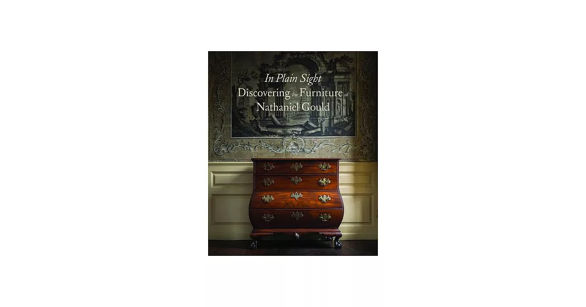 In Plain Sight: Discovering the Furniture of Nathaniel Gould | 拾書所