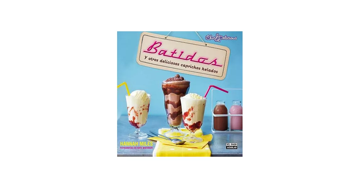 Batidos / Milkshake Bar: y otros deliciosos caprichos helados / Shakes, Malts, Floats & Other Soda Fountain Classics | 拾書所