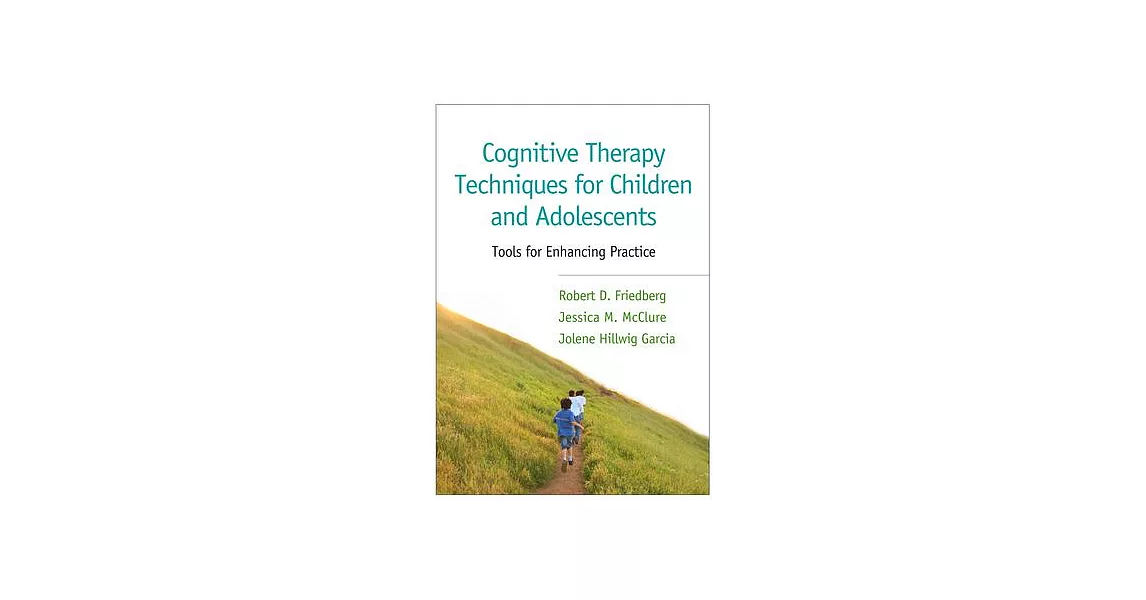 Cognitive Therapy Techniques for Children and Adolescents: Tools for Enhancing Practice | 拾書所