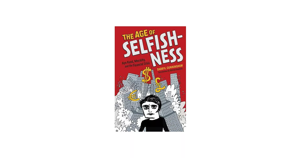 The Age of Selfishness: Ayn Rand, Morality, and the Financial Crisis | 拾書所