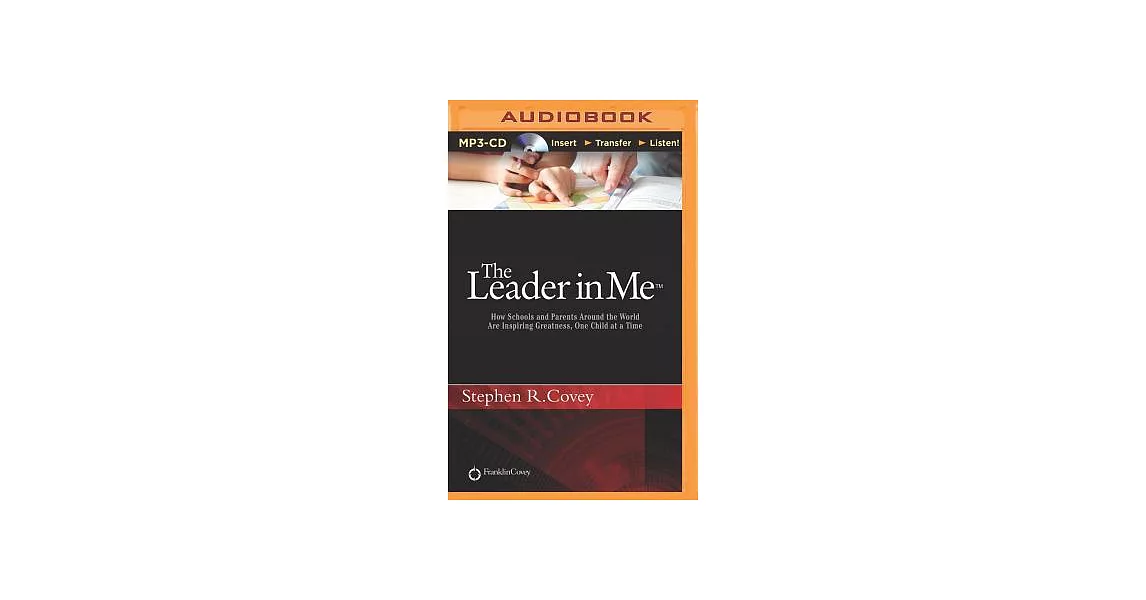 The Leader in Me: How Schools and Parents Around the World Are Inspiring Greatness, One Child at a Time | 拾書所