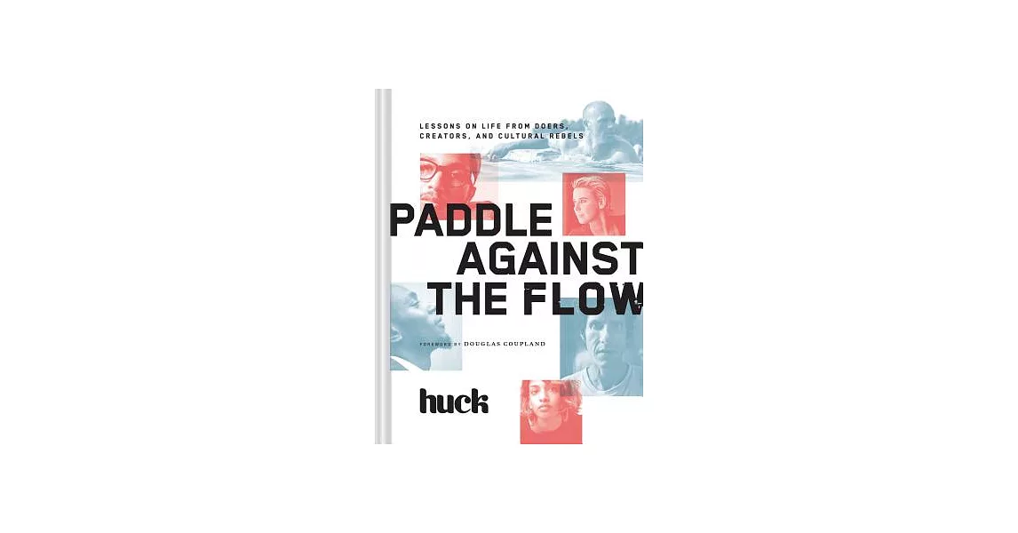 Paddle Against the Flow: Lessons on Life from Doers, Creators, and Cultural Rebels | 拾書所