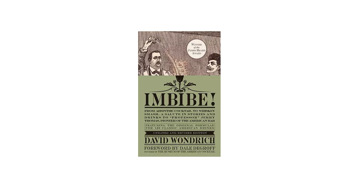 Imbibe!: From Absinthe Cocktail to Whiskey Smash, a Salute in Stories and Drinks to ＂Professor＂ Jerry Thomas, Pioneer of the Ame | 拾書所