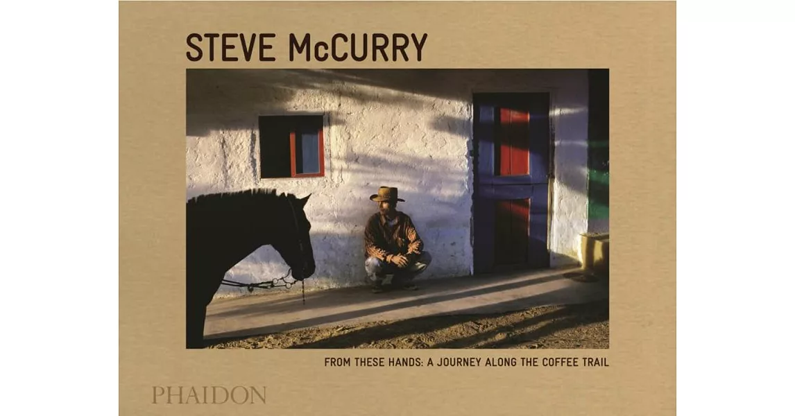 Steve McCurry: Source: A Portrait of Coffee Growers | 拾書所