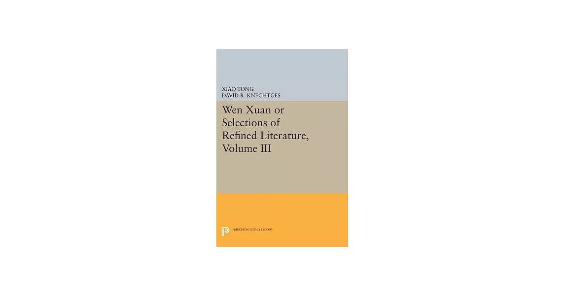 Wen Xuan or Selections of Refined Literature: Rhapsodies on Natural Phenomena, Birds and Animals, Aspirations and Feelings, Sorr | 拾書所