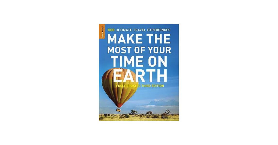 Rough Guide to Make the Most of Your Time on Earth: The Rough Guide to the World: 1000 Ultimate Travel Experiences | 拾書所