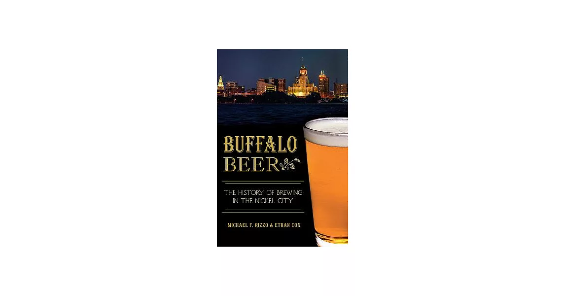 Buffalo Beer: The History of Brewing in the Nickel City | 拾書所