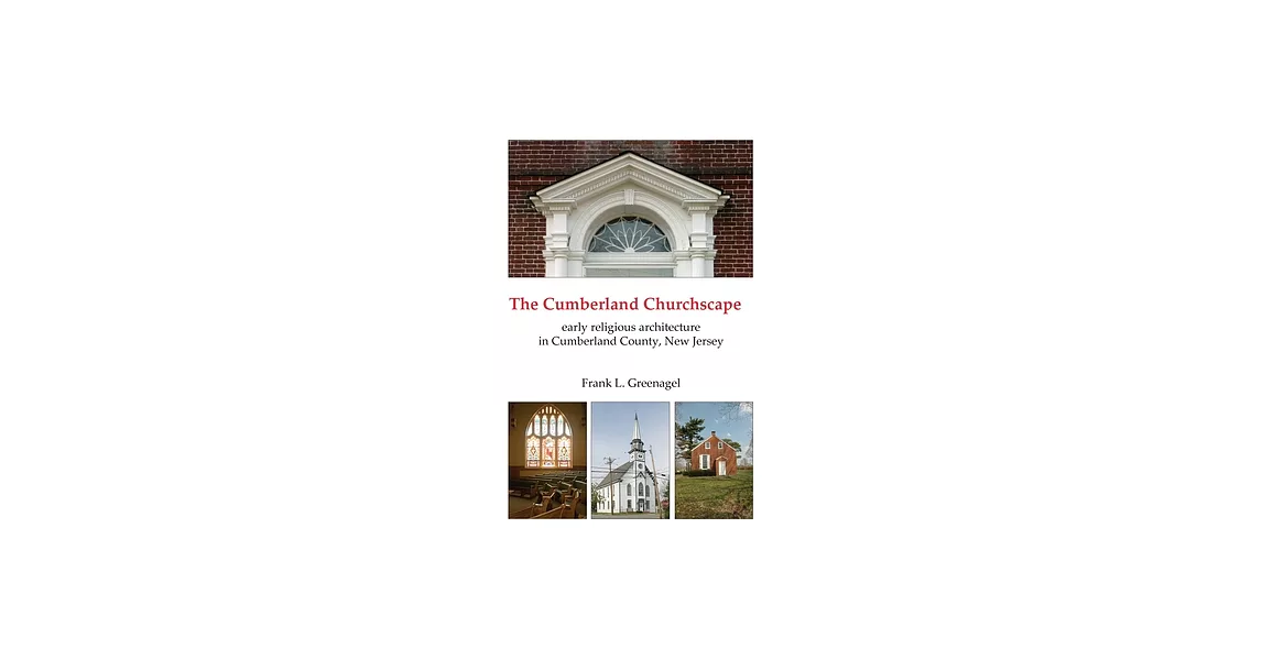 The Cumberland Churchscape: The Early Religious Architecture of Cumberland County, New Jersey | 拾書所