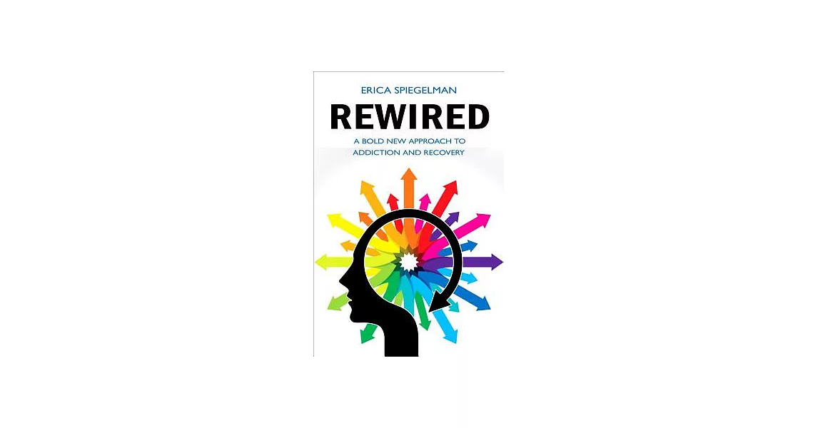 Rewired: A Bold New Approach to Addiction and Recovery | 拾書所