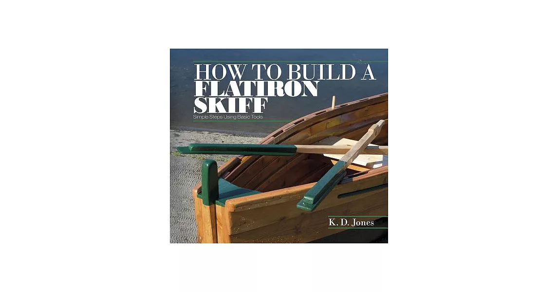 How to Build a Flatiron Skiff: Simple Steps Using Basic Tools | 拾書所