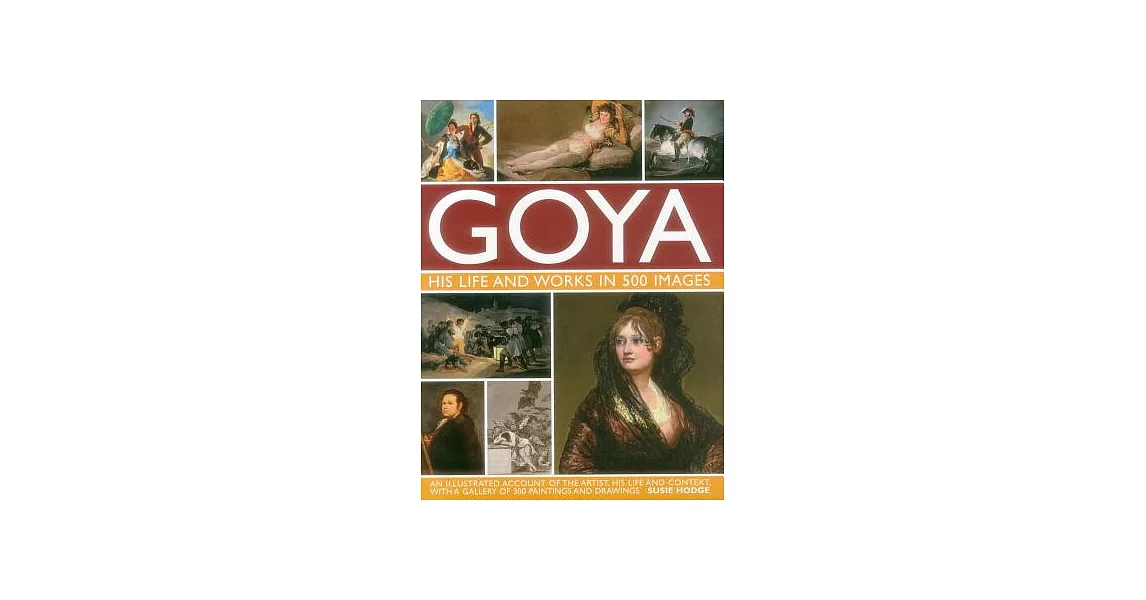 Goya: His Life and Works in 500 Images | 拾書所