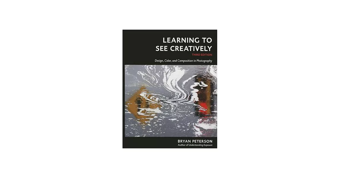 Learning to See Creatively, Third Edition: Design, Color, and Composition in Photography | 拾書所