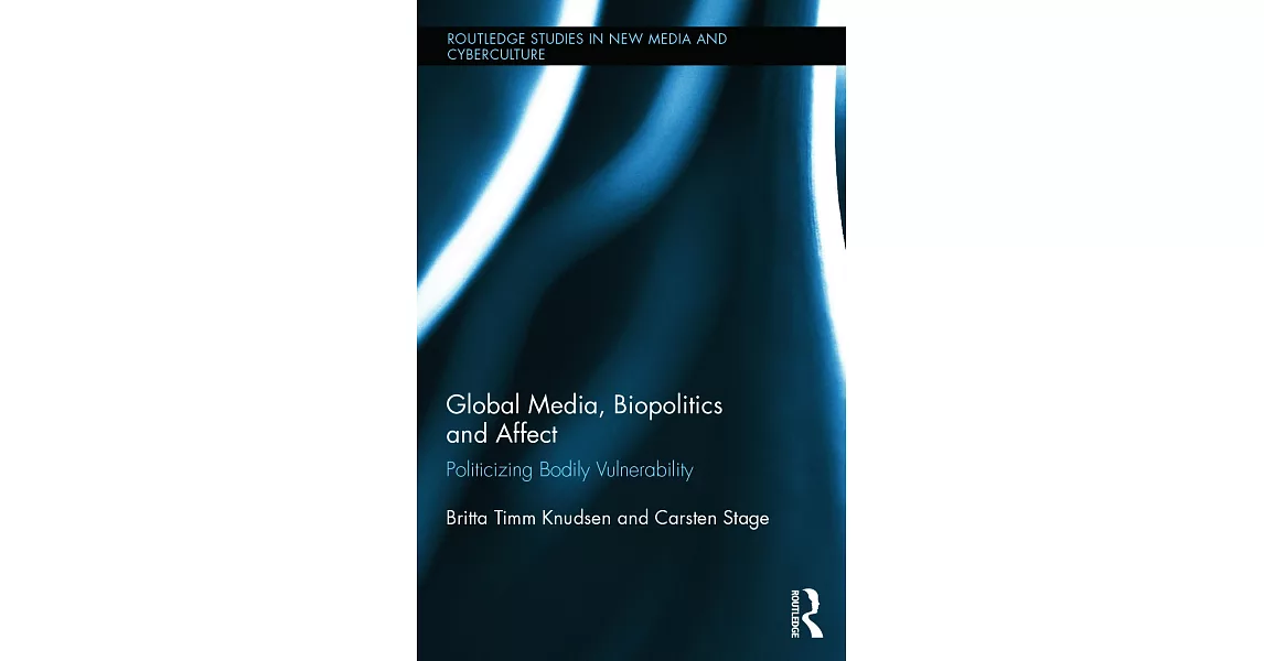 Global Media, Biopolitics and Affect: Politicizing Bodily Vulnerability | 拾書所