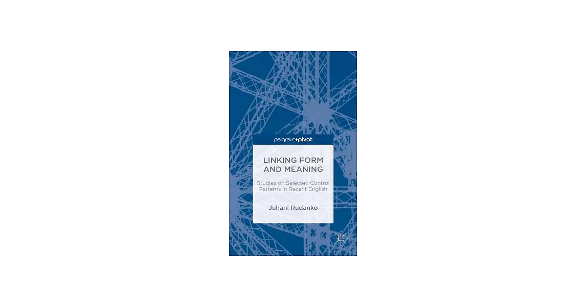 Linking Form and Meaning: Studies on Selected Control Patterns in Recent English | 拾書所