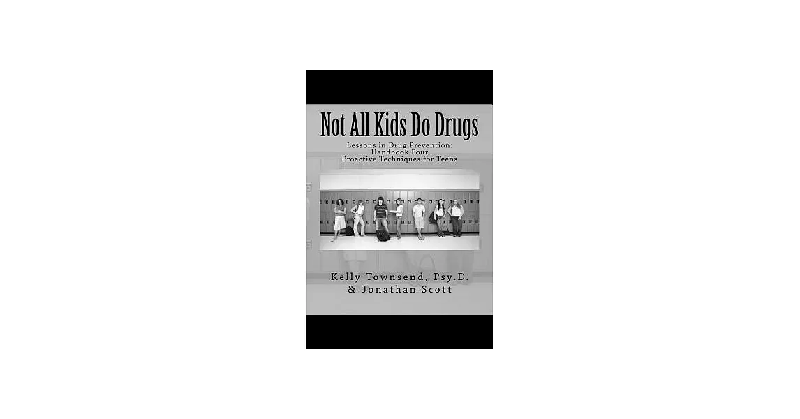 Not All Kids Do Drugs: Proactive Techniques for Teens | 拾書所