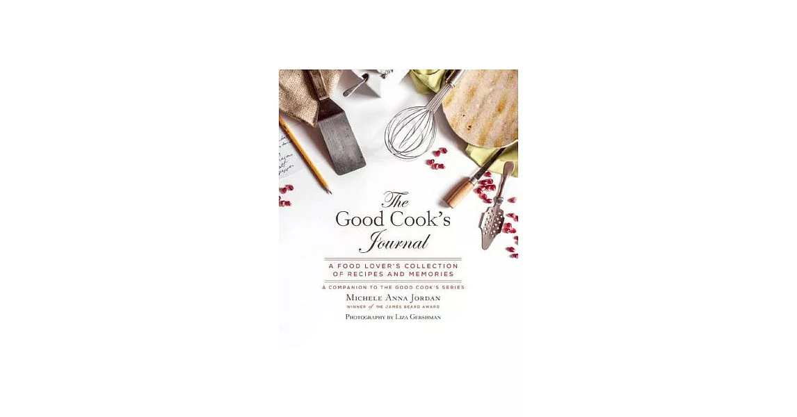 The Good Cook’s Journal: A Food Lover’s Collection of Recipes and Memories | 拾書所