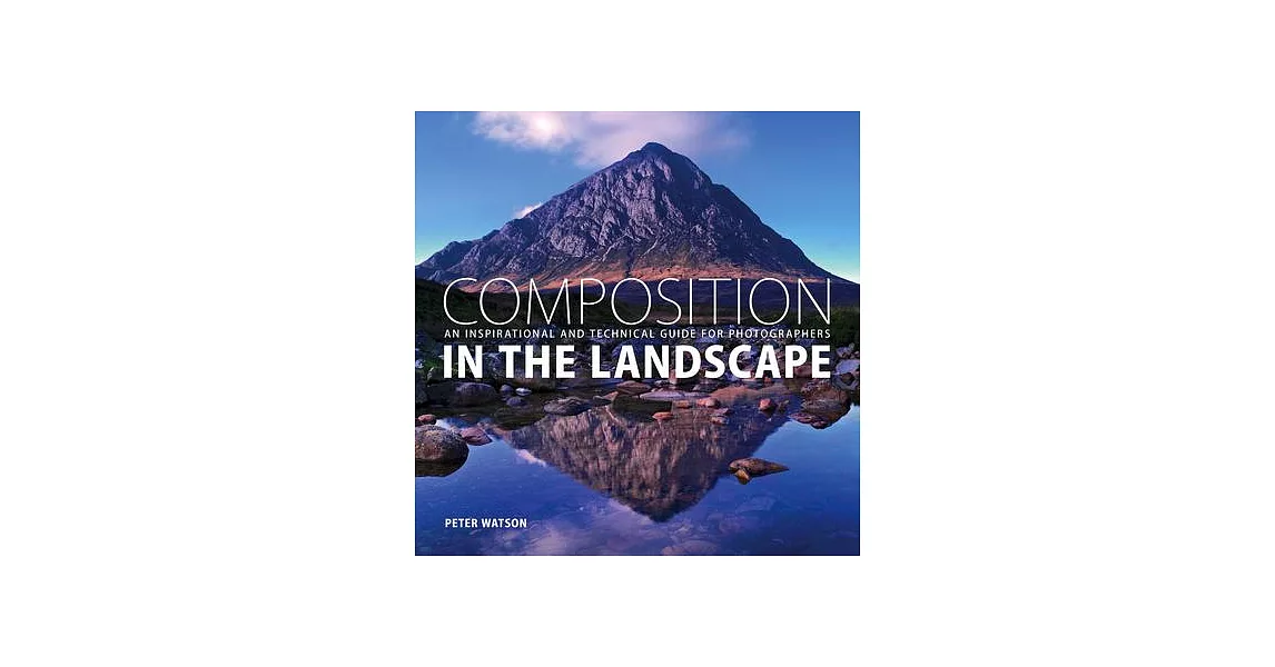 Composition In The Landscape: An Inspirational And Technical Guide For Photographers | 拾書所