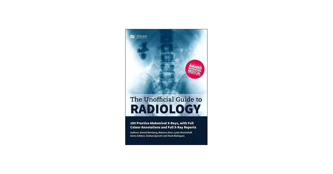 The Unofficial Guide to Radiology: 100 Practice Abdominal X Rays With Full Colour Annotations and Full X Ray Reports | 拾書所