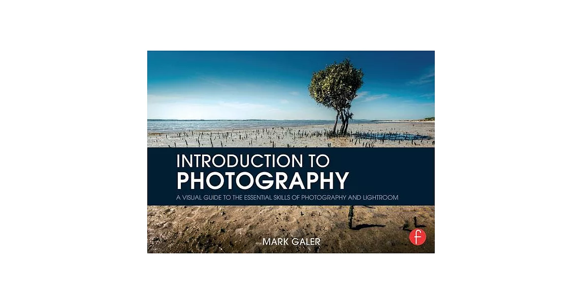 Introduction to Photography: A Visual Guide to Mastering Digital Photography and Lightroom | 拾書所