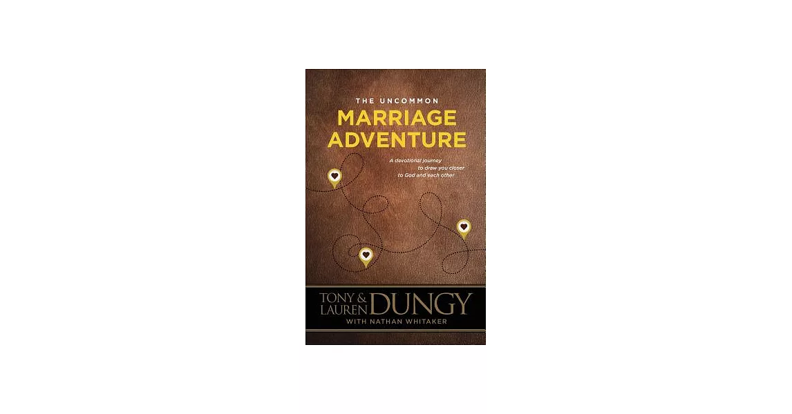 The Uncommon Marriage Adventure: A Devotional Journey to Draw You Closer to God and Each Other | 拾書所