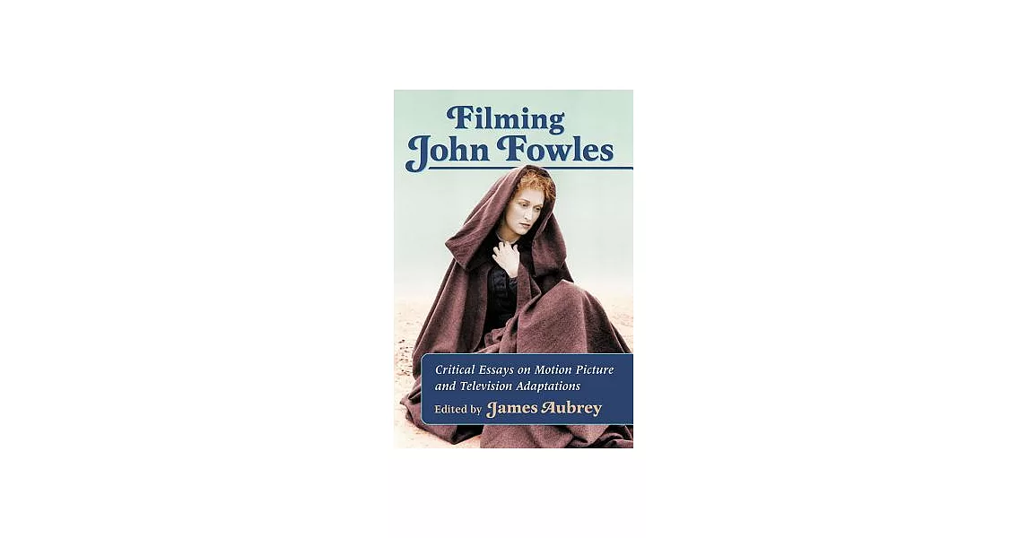 Filming John Fowles: Critical Essays on Motion Picture and Television Adaptations | 拾書所