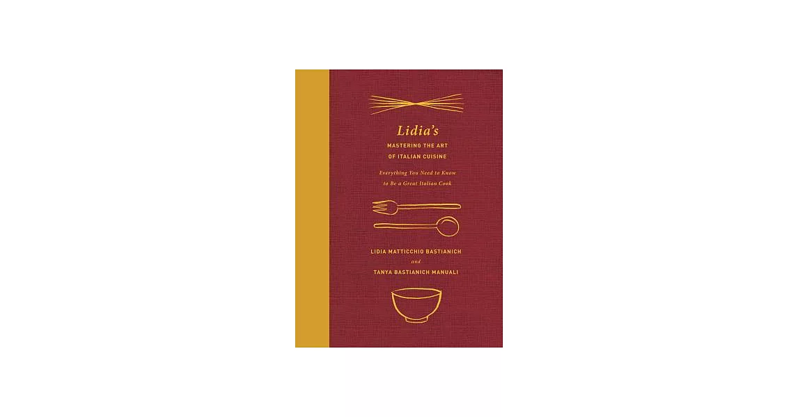 Lidia’s Mastering the Art of Italian Cuisine: Everything You Need to Know to Be a Great Italian Cook | 拾書所