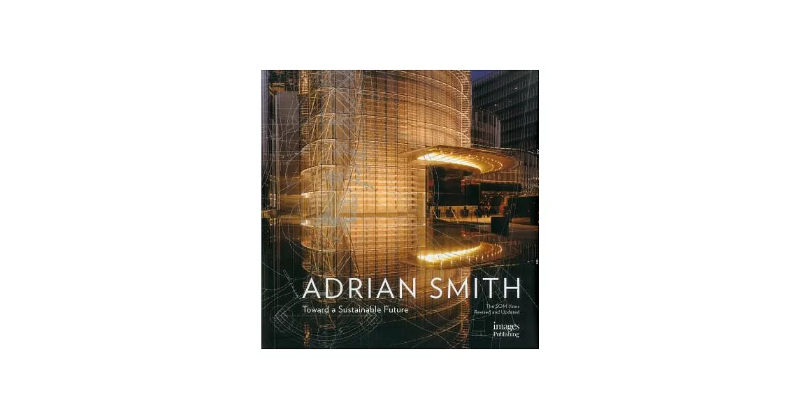 The Architecture of Adrian Smith: The SOM Years, 1980-2006: Toward a Sustainable Future | 拾書所