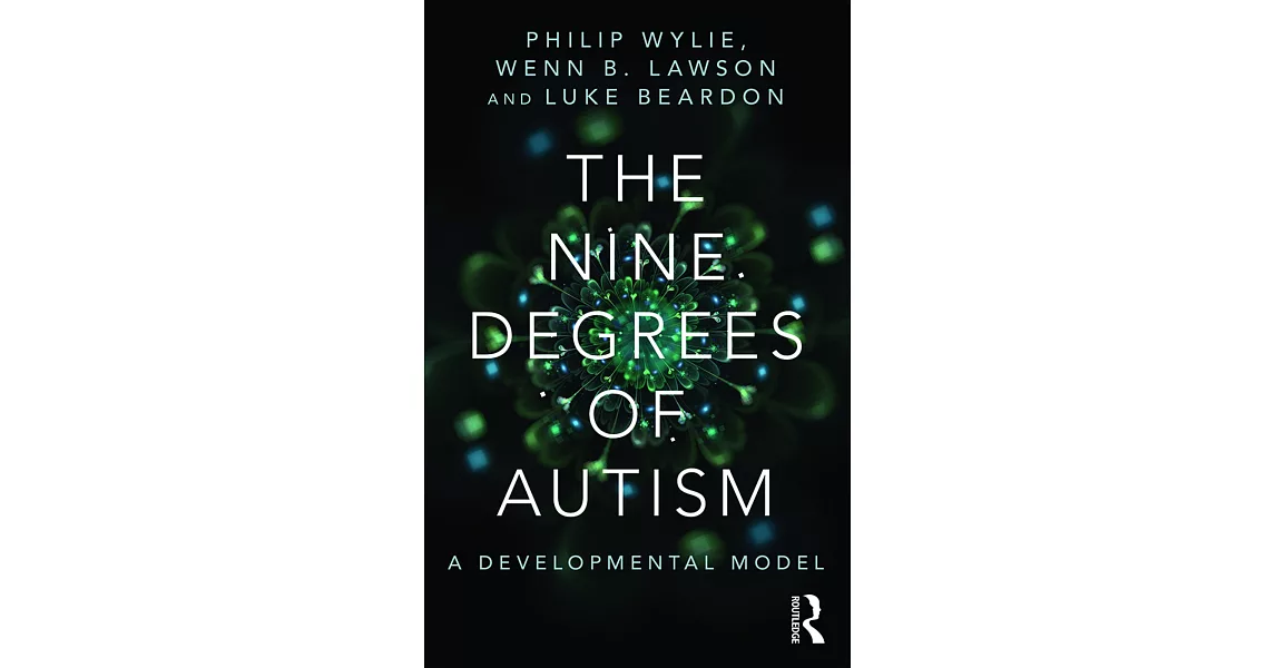 The Nine Degrees of Autism: A Developmental Model for the Alignment and Reconciliation of Hidden Neurological Conditions | 拾書所