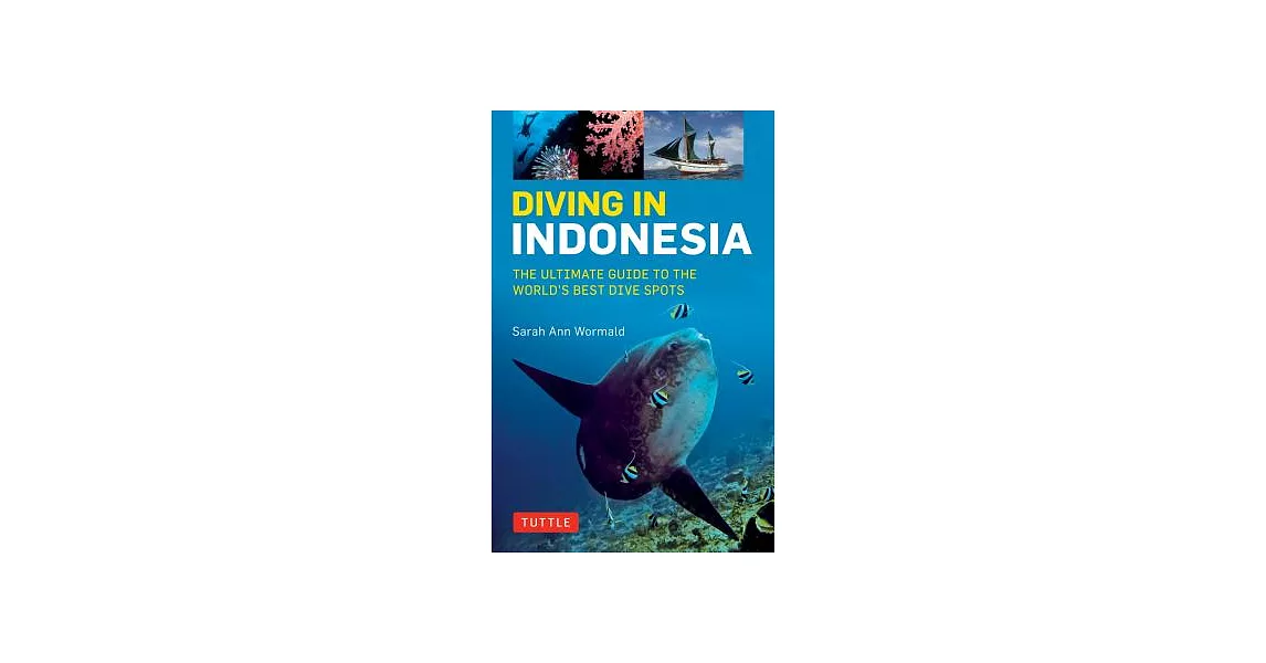 Diving in Indonesia: The Ultimate Guide to the World’s Best Dive Spots: Bali, Komodo, Sulawesi, Papua, and More | 拾書所