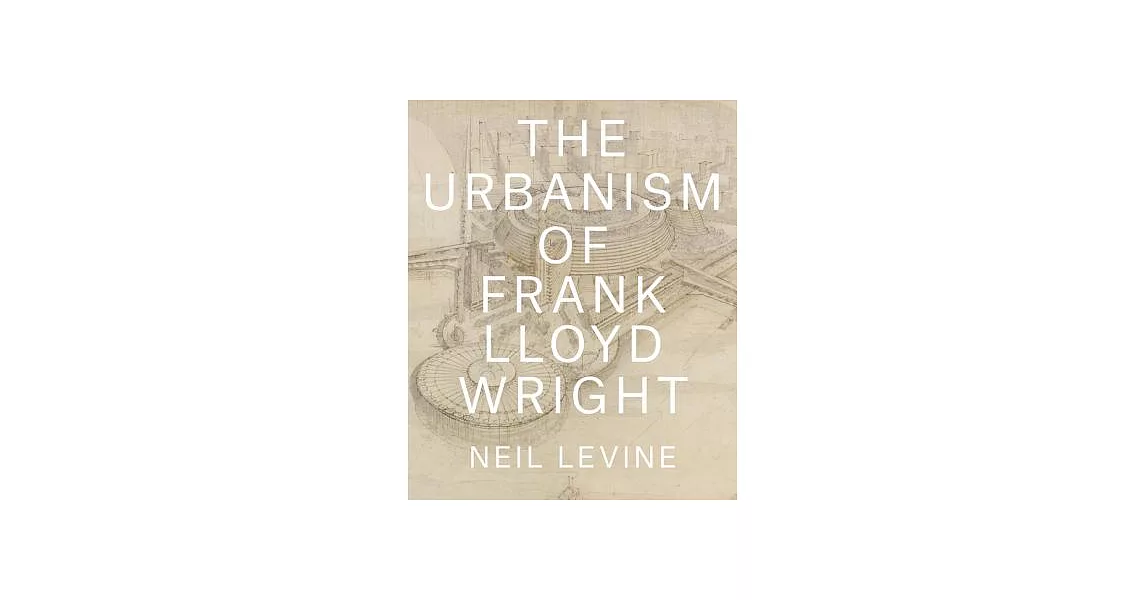 The Urbanism of Frank Lloyd Wright | 拾書所