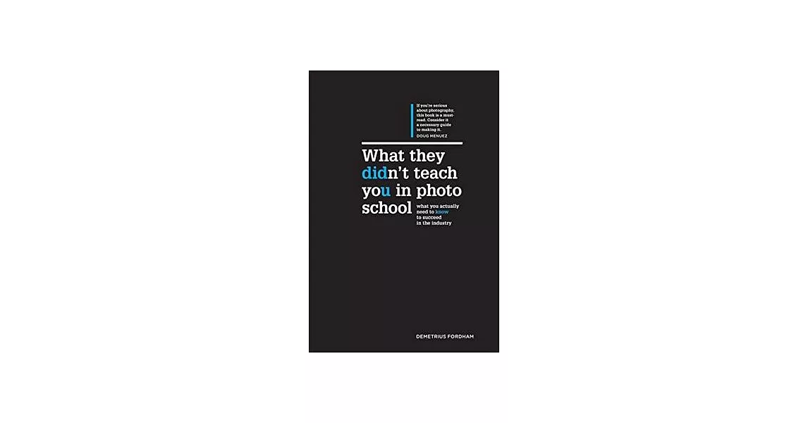 What They Didn’t Teach You in Photo School: What You Actually Need to Know to Succeed in this Industry | 拾書所