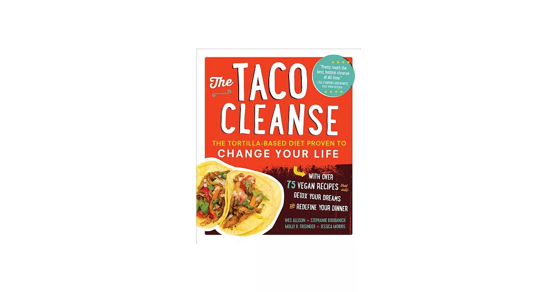 The Taco Cleanse: The Tortilla-Based Diet Proven to Change Your Life | 拾書所