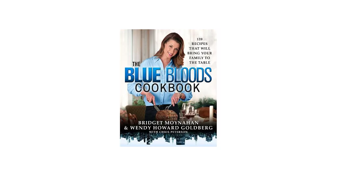 The Blue Bloods Cookbook: 120 Recipes That Will Bring Your Family to the Table | 拾書所