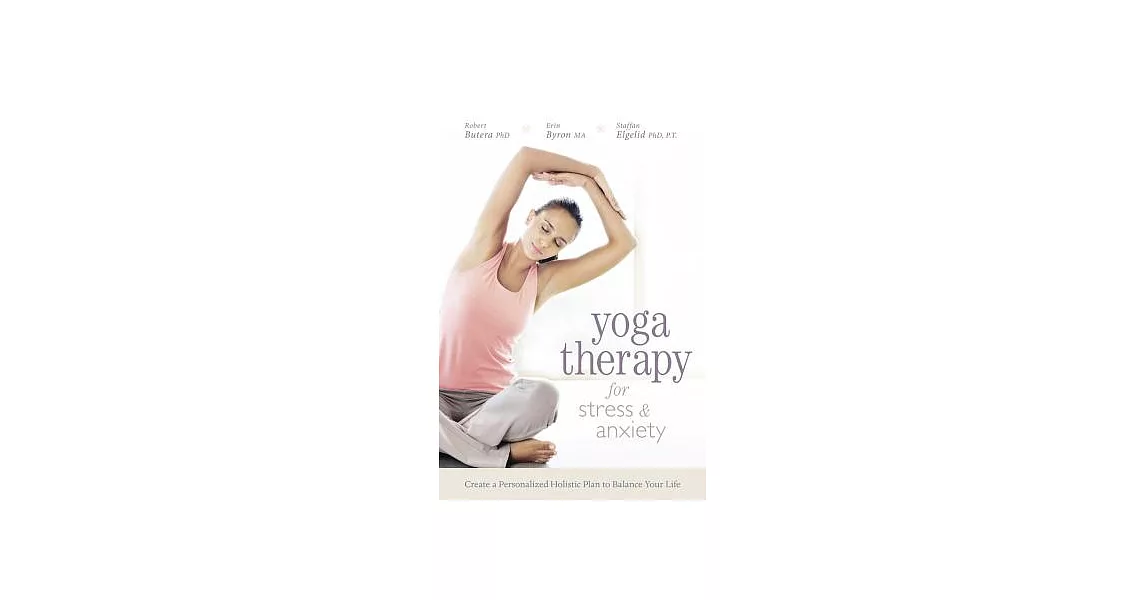 Yoga Therapy for Stress and Anxiety: Create a Personalized Holistic Plan to Balance Your Life | 拾書所