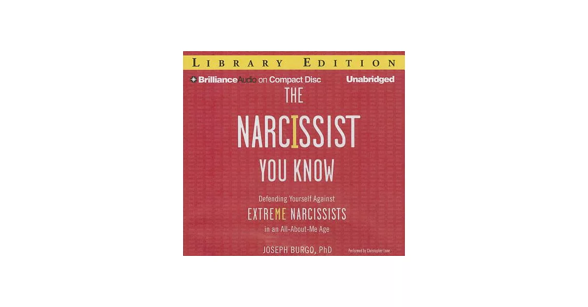 The Narcissist You Know: Defending Yourself Against Extreme Narcissists in an All-About-Me Age; Library Edition | 拾書所