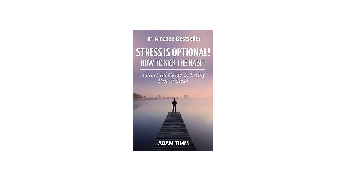Stress Is Optional!: How to Kick the Habit - a Practical Guide to Living Free & Clear | 拾書所