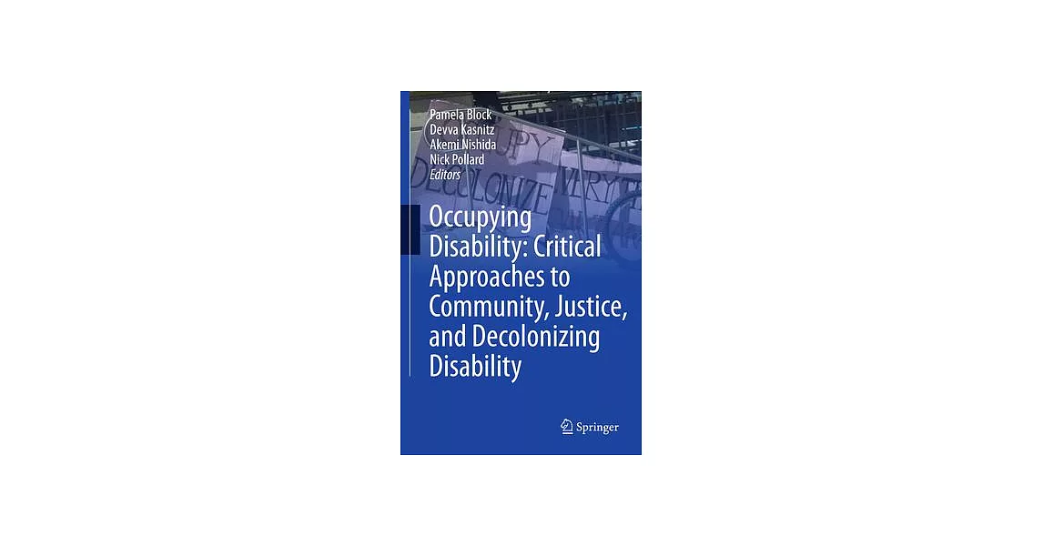 Occupying Disability: Critical Approaches to Community, Justice, and Decolonizing Disability | 拾書所