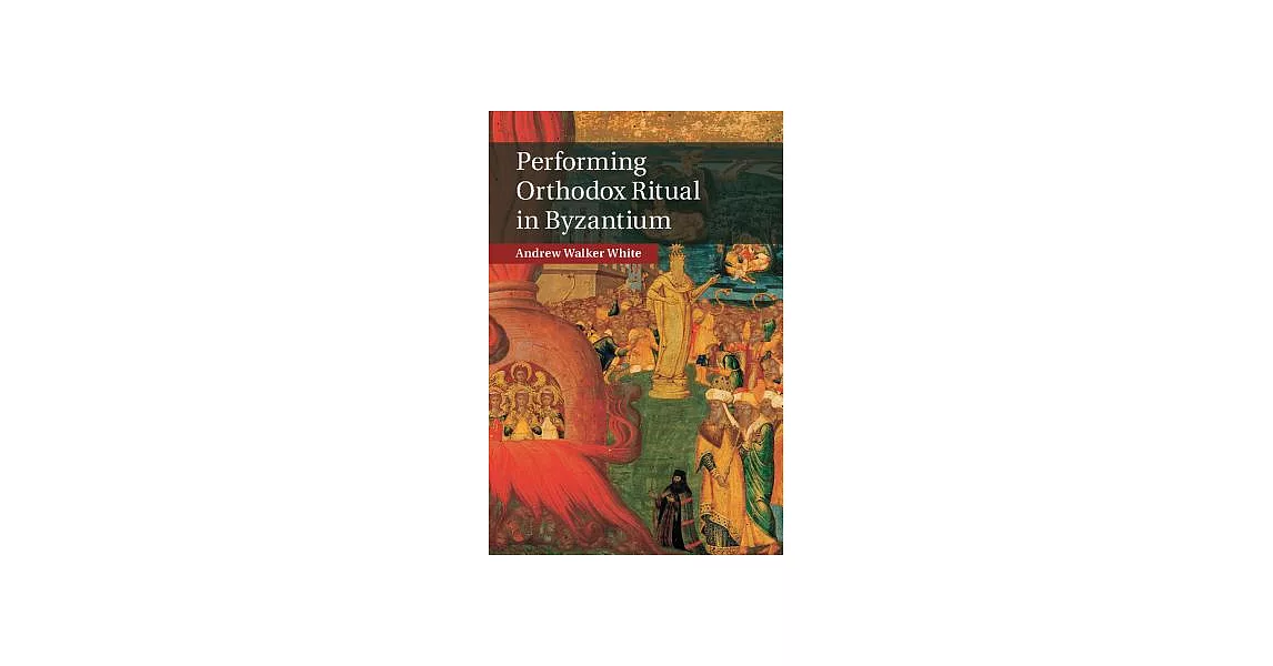 Performing Orthodox Ritual in Byzantium | 拾書所