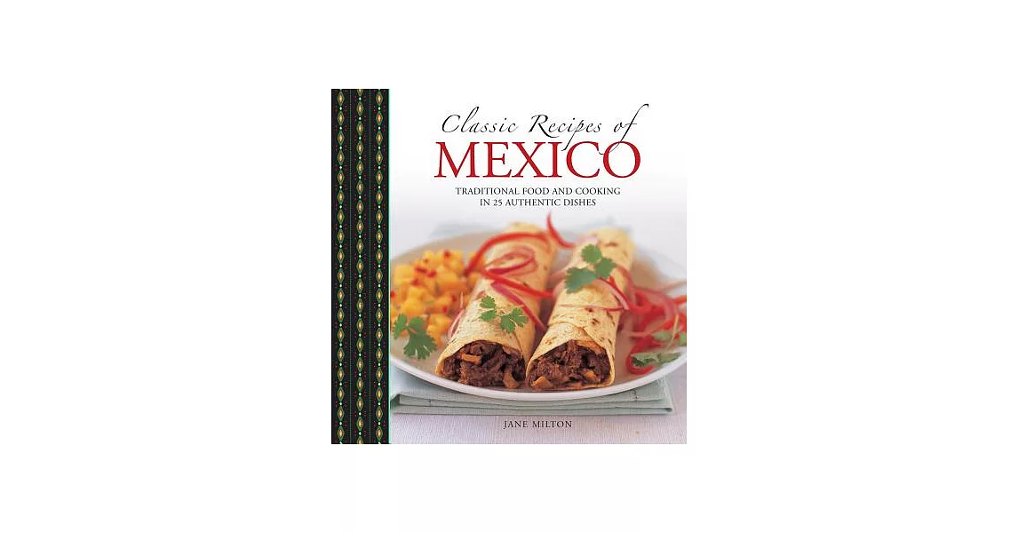 Classic Recipes of Mexico: Traditional Food and Cooking in 25 Authentic Dishes | 拾書所