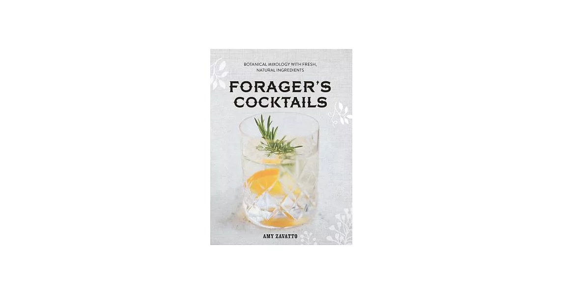Forager’s Cocktails: Botanical Mixology With Fresh, Natural Ingredients | 拾書所