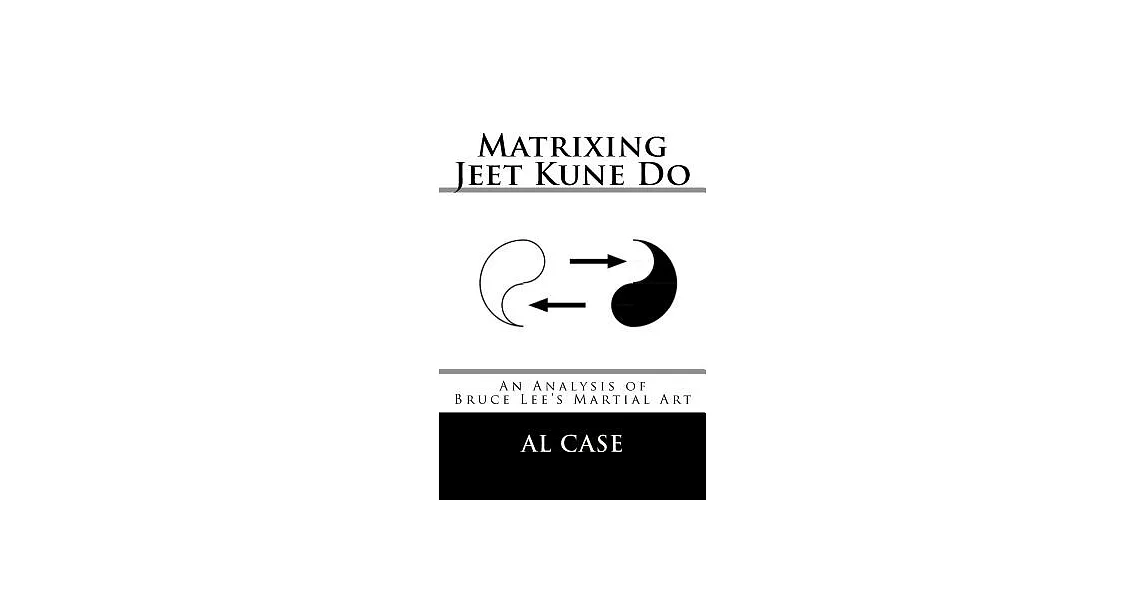 Matrixing Jeet Kune Do: An Analysis of Bruce Lee’s Martial Arts | 拾書所