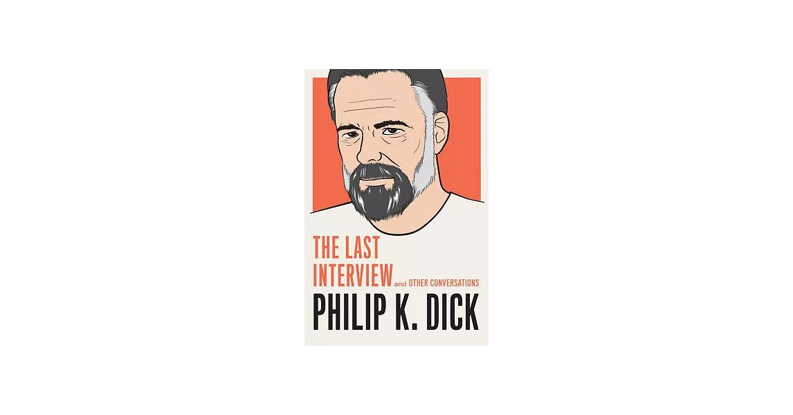 Philip K. Dick: The Last Interview and Other Conversations | 拾書所