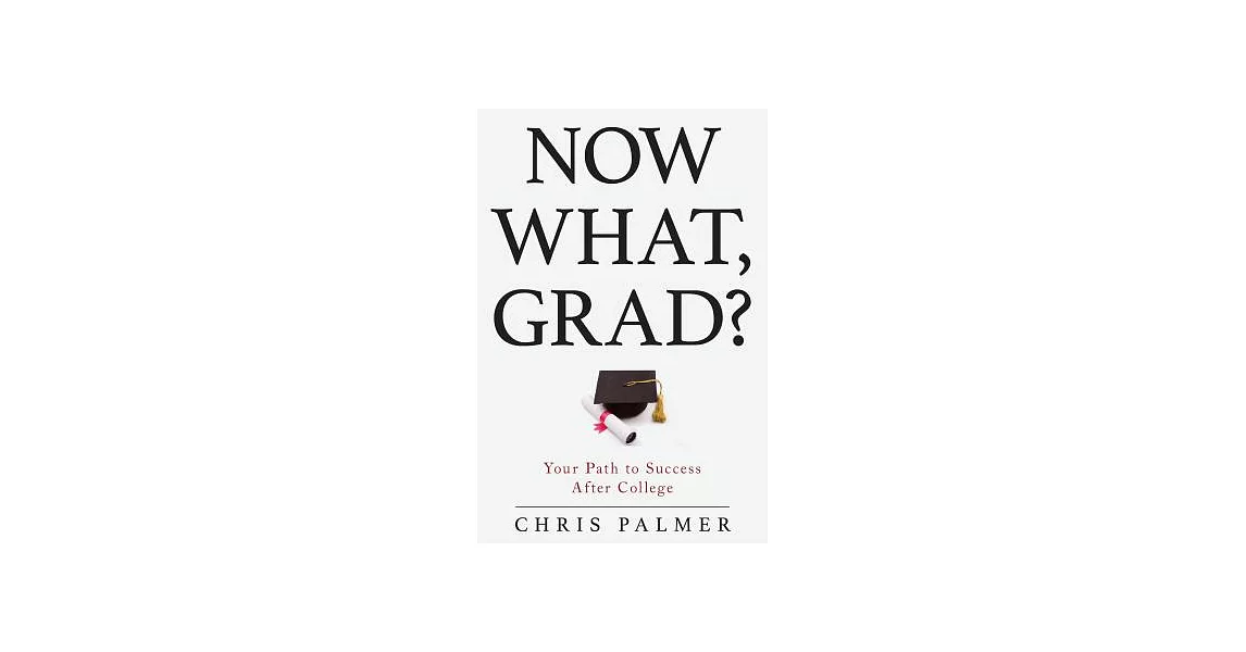 Now What, Grad?: Your Path to Success After College | 拾書所