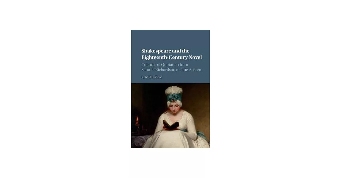 Shakespeare and the Eighteenth-Century Novel: Cultures of Quotation from Samuel Richardson to Jane Austen | 拾書所