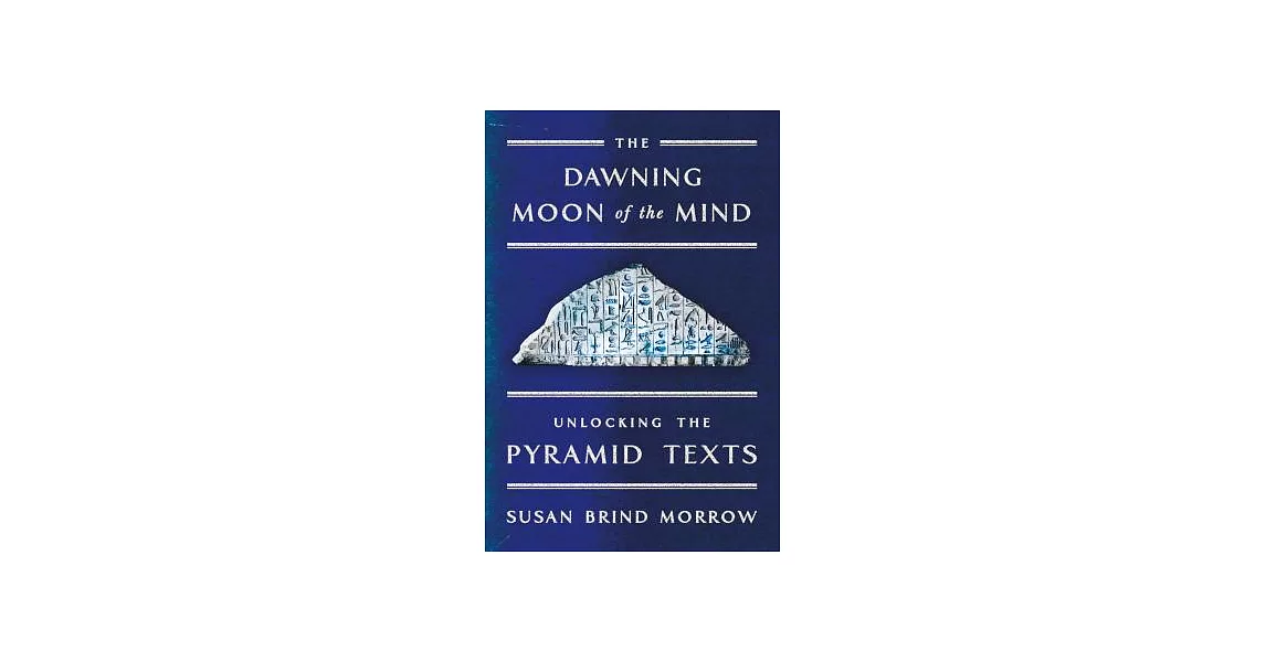 The Dawning Moon of the Mind: Unlocking the Pyramid Texts | 拾書所