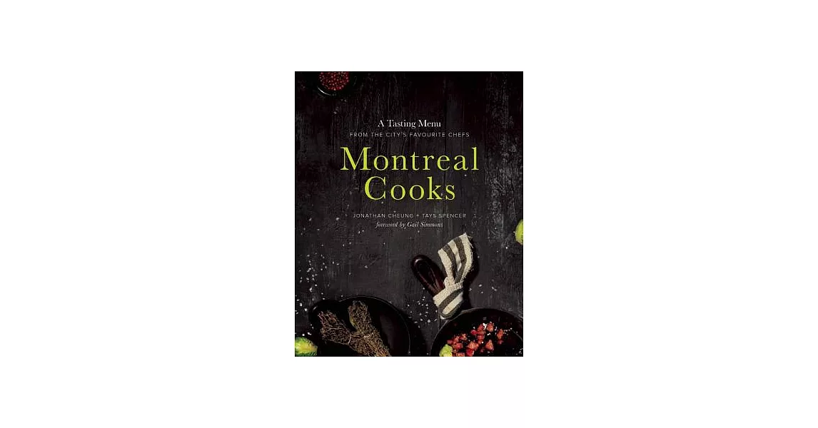 Montreal Cooks: A Tasting Menu from the City’s Favourite Chefs | 拾書所